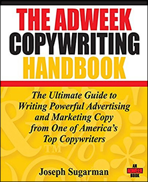 The Adweek Copywriting Handbook: The Ultimate Guide to Writing Powerful Advertising and Marketing Copy from One of America's Top Copywriters by Joseph Sugarman