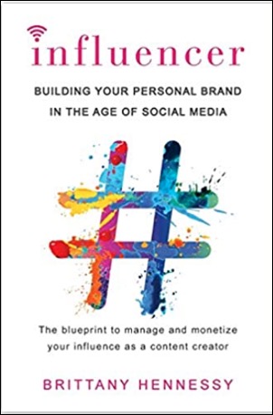 Influencer: Building Your Personal Brand in the Age of Social Media by Brittany Hennessy